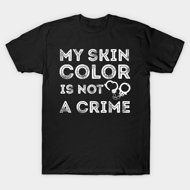 My skin color is not a Crime T-Shirt by Gaming champion